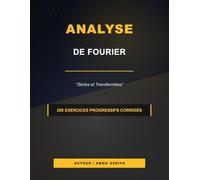 Analyse de Fourier: Séries et Transformées de Fourier - 200 exercices progressifs corrigés