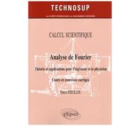 Analyse De Fourier - Théorie Et Applications Pour L'ingénieur Et Le Physicien, Cours Et Exercices Corrigés