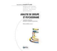 Analyse De Groupe Et Psychodrame - Fondements Theoriques, Dispositifs Et Pratiques En Institurtion