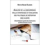 Analyse De La Concurrence, Veille Stratégique Et Évaluation Des Politiques De Rétention Des Clients - Étude Menée Auprès Des Institutions De Microfinance D'uvira