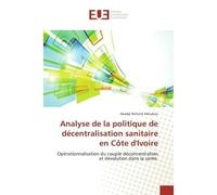Analyse de la politique de décentralisation sanitaire en Côte d'Ivoire - Akadjé Richard Alloukou - Universitaires Europeennes - broché - Essai