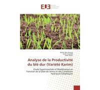 Analyse de la Productivite du ble dur (Variete Karim) Etude experimentale et Modelisationen Fonction de la Date de Semis et des Conditions Hydriques edap - Béchir Nouna, - Universitaires Europeennes -