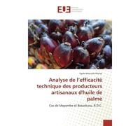 Analyse de l'efficacité technique des producteurs artisanaux d'huile de palme Cas de Mayombe et Basankusu, R.D.C. - Egide Dienze - Universitaires Europeennes - broché - Etude