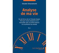 Analyse de ma vie Au soir de sa vie un français moyen finit par s'auto-analyser et se réconcilier avec sa prime enfance et sa présence au monde - Récit - Claude Chiaramonti - Les Impliqués - broché -