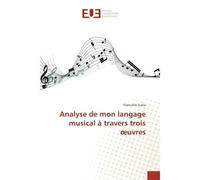 Analyse de mon langage musical à travers trois oeuvres - Giancarlo Scalia - Universitaires Europeennes - broché - Livre
