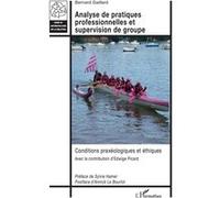 Analyse de pratiques professionnelles et supervision de groupe Bernard Gaillard (Auteur), Edwige Picard (Contributions), Sylvie Hamel (Préface), Annick Le Bourlot (Postface)
