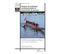 Analyse de pratiques professionnelles et supervision de groupe Conditions praxéologiques et éthiques - Bernard Gaillard - L'harmattan - broché - Scolaire / Universitaire