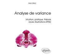 Analyse de variance - Intuition, pratique, théorie (avec exemples SPSS) - Alain Meot - Ellipses - broché - Manuel