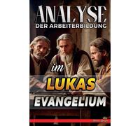 Analyse Der Arbeiterbildung Im Lukas Evangelium: 24 (Die Lehre Von Der Arbeit In Der Bibel)