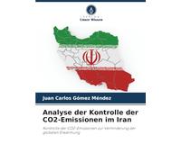 Analyse der Kontrolle der CO2-Emissionen im Iran: Kontrolle der CO2-Emissionen zur Verhinderung der globalen Erwärmung