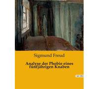 Analyse der Phobie eines fünfjährigen Knaben Die verborgenen Ängste eines Kindes enthüllt - Sigmund Freud - Culturea - broché - Roman