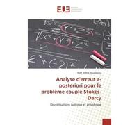Analyse d'erreur a-posteriori pour le probleme couple Stokes-Darcy Discretisations isotrope et anisotrope - Koffi Houedanou - Universitaires Europeennes - broché - Etude