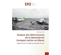 Analyse des determinants de la demande du transport aerien au Maroc Approche par le modele A correction d'erreur - Elmostafa Erraitab - Universitaires Europeennes - broché - Etude