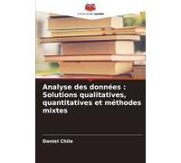 Analyse Des Données : Solutions Qualitatives, Quantitatives Et Méthodes Mixtes