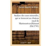Analyse des eaux minerales, qui se trouvent au chateau royal de Marimont-en-Hainaut Servais Augustin de Villers (Auteur)