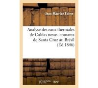 Analyse des eaux thermales de Caldas novas, comarca de Santa Cruz au Brésil - Jean-Maurice Faivre - Hachette Bnf - broché - Livre
