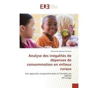 Analyse des inégalités de dépenses de consommation en milieux ruraux Une approche comparative dans le Territoire de Kalehe/ RD Congo - Mardochée Ngandu Mulotwa - Universitaires Europeennes - broché - 