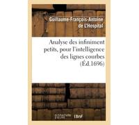 Analyse des infiniment petits, pour l'intelligence des lignes courbes (Éd.1696) Edition 1696 - Guillaume-François-Antoine L'Hospital - Hachette Bnf - broché - Livre