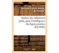 Analyse des infiniment petits, pour l'intelligence des lignes courbes (Éd.1696) Edition 1696 - Guillaume-François-Antoine L'Hospital - Hachette Bnf - broché - Livre