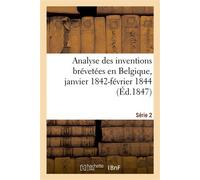 Analyse des inventions brévetées en Belgique, janvier 1842-février 1844 Tombées dans le domaine public. Série 2 - Collectif - Hachette Bnf - broché - Livre