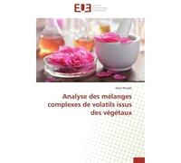 Analyse des mélanges complexes de volatils issus des végétaux - Alain Muselli - Universitaires Europeennes - broché - Etude