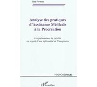 Analyse des pratiques d'Assistance Médicale à la Procréation Les phénomènes de stérilité au regard d'une infécondité de l'imaginaire - Lina Fermon - L'harmattan - broché - Essai