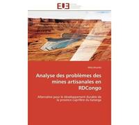 Analyse des problèmes des mines artisanales en RDCongo Alternative pour le développement durable de la province cuprifère du Katanga - Willy Mvumbi - Universitaires Europeennes - broché - Etude
