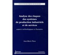 Analyse des risques des systèmes de production industriels et de services. Aspects technologiques et humains Jean-Paul Bourrières (Auteur), Jean-Marie Flaus (Auteur)