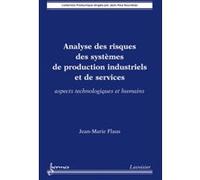 Analyse des risques des systèmes de production industriels et de services. Aspects technologiques et humains Jean-Paul Bourrières (Auteur), Jean-Marie Flaus (Auteur)