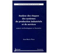 Analyse Des Risques Des Systèmes De Production Industriels Et De Services - Aspects Technologiques Et Humains