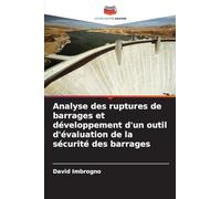 Analyse des ruptures de barrages et développement d'un outil d'évaluation de la sécurité des barrages