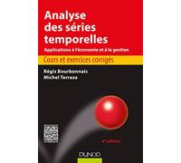 Analyse des séries temporelles - 4e éd. - Cours et exercices corrigés: Cours et exercices corrigés - Applications à l'économie et à la gestion