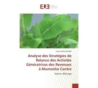 Analyse des Stratégies de Relance des Activités Génératrices des Revenues à Mumosho Centre Kabare, RDCongo - Taylor IMANI - Universitaires Europeennes - broché - Livre