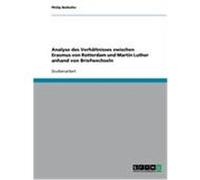 Analyse des Verhältnisses zwischen Erasmus von Rotterdam und Martin Luther anhand von Briefwechseln Beihofer, Philip (Auteur)
