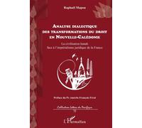Analyse Dialectique Des Transformations Du Droit En Nouvelle-Calédonie - La Civilisation Kanak Face À L'impérialisme Juridique De La France