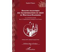 Analyse Dialectique Des Transformations Du Droit En Nouvelle-Calédonie - La Civilisation Kanak Face À L'impérialisme Juridique De La France
