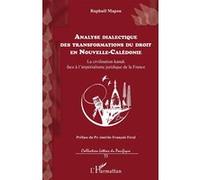 Analyse dialectique des transformations du droit en Nouvelle-Calédonie La civilisation kanak face à l'impérialisme juridique de la France - Raphael Mapou - L'harmattan - broché - Etude
