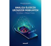 Analyse d'investigation des appareils mobiles Théorie et pratique Aleksandra Boniewicz (Buch auf Polnisch)