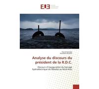 Analyse du discours du président de la R.D.C. Discours d’inauguration du barrage hydroélectrique de Matebe au Nord-Kivu - Pascal Kazindu - Universitaires Europeennes - broché - Etude