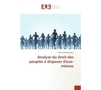 Analyse du droit des peuples à disposer d'eux-mêmes - Fabrice Ntamatungiro - Universitaires Europeennes - broché - Etude