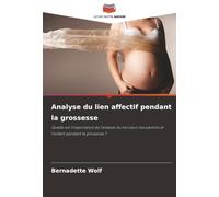 Analyse du lien affectif pendant la grossesse: Quelle est l'importance de l'analyse du lien pour les parents et l'enfant pendant la grossesse ?