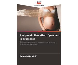 Analyse du lien affectif pendant la grossesse: Quelle est l'importance de l'analyse du lien pour les parents et l'enfant pendant la grossesse ?