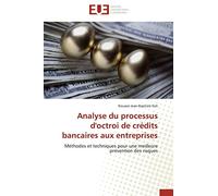 Analyse du processus d'octroi de crédits bancaires aux entreprises: Méthodes et techniques pour une meilleure prévention des risques