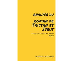 Analyse du roman de Tristan et Iseut: Analyse du roman de Joseph Bédier