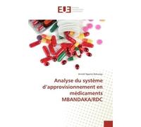Analyse du système d'approvisionnement en médicaments MBANDAKA/RDC - Arnold Ngomo Bokungu - Universitaires Europeennes - broché - Etude