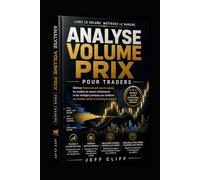 Analyse du volume et des prix pour les traders: Maîtrisez l'action des prix, les configurations de volume et les stratégies pour optimiser vos entrées, vos sorties et votre timing sur le marché.