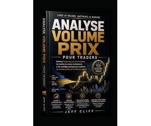 Analyse du volume et des prix pour les traders: Maîtrisez l'action des prix, les configurations de volume et les stratégies pour optimiser vos entrées, vos sorties et votre timing sur le marché.