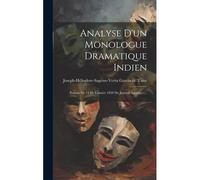 Analyse D'un Monologue Dramatique Indien: (Extrait No 14 De L'année 1850 Du Journal Asiatique)...