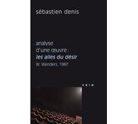 Analyse d'une oeuvre : Les ailes du désir. W. Wenders. 1987 de Sébastien Denis (2012) Broché