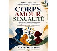 Analyse éducative, psychologique et familiale de Corps, amour, sexualité: Transmission des valeurs, dialogue intergénérationnel et les défis de l’éducation affective contemporaine